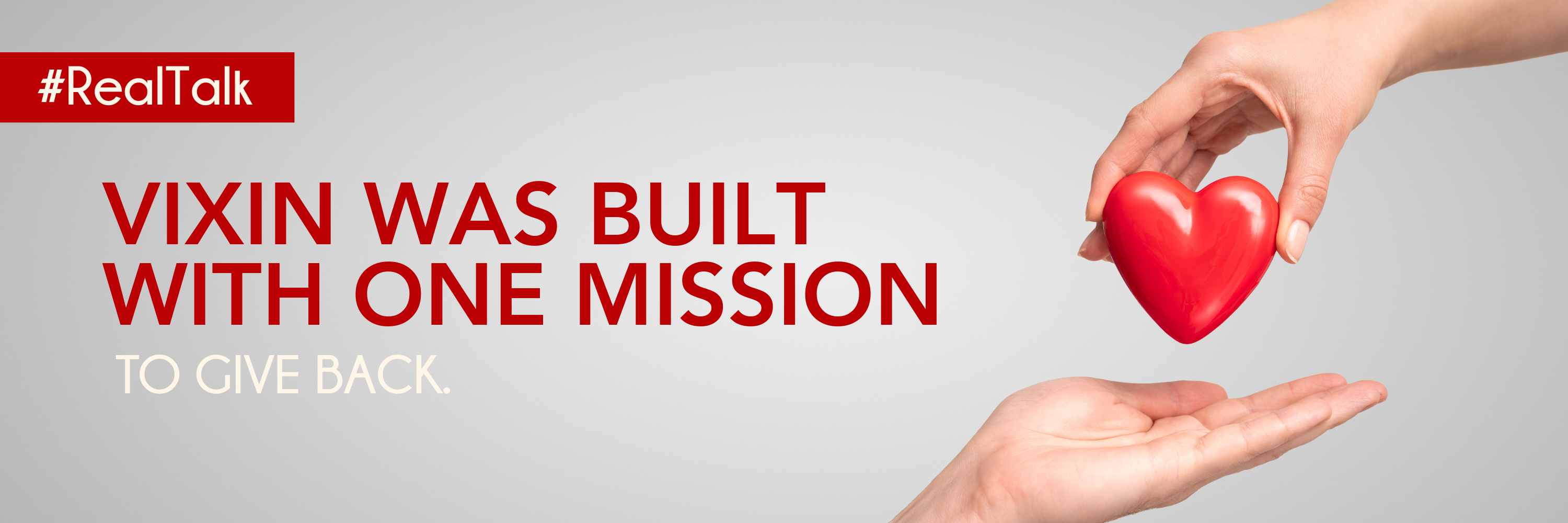 VIXIN was built with one mission: to give back.