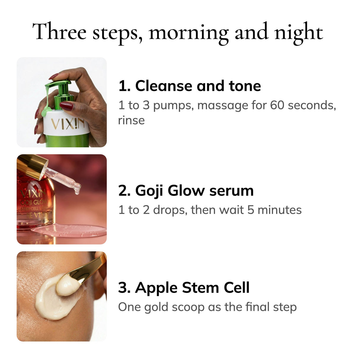 Three steps morning and night, ending with one gold scoop of Apple Stem Cell cream